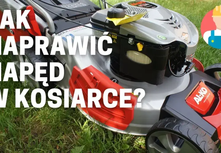 Jak naprawić napęd w kosiarce i uniknąć kosztownych napraw